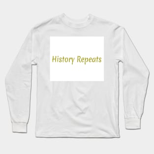 history repeats Long Sleeve T-Shirt